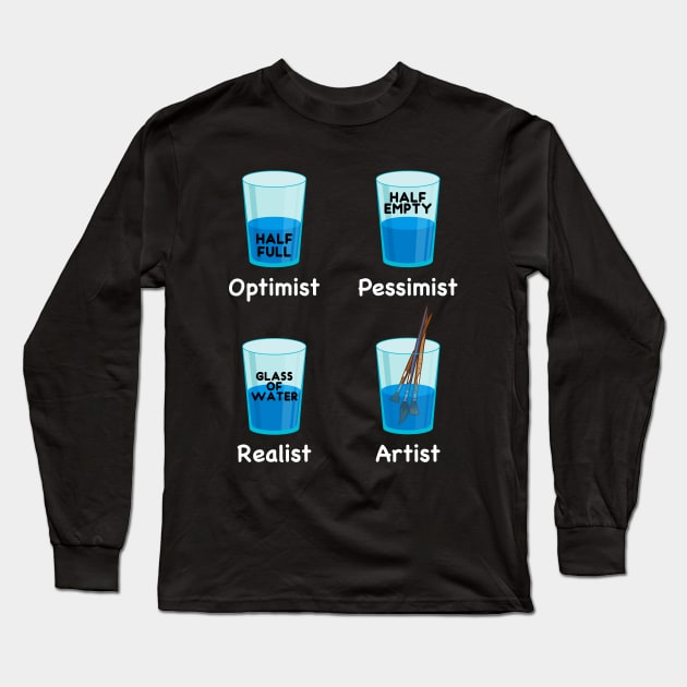 Optimist Pessimist Artist Glass Half Full or Half Empty Long Sleeve T-Shirt by Wakzs3Arts